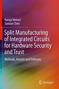 Split Manufacturing of Integrated Circuits for Hardware Security and Trust: Methods, Attacks Defenses