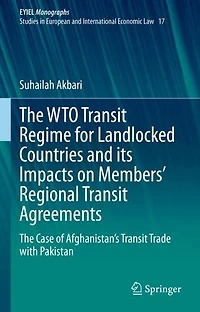 The WTO Transit Regime for Landlocked Countries and its Impacts on Members' Regional Agreements: Case of Afghanistan's Trade with Pakistan