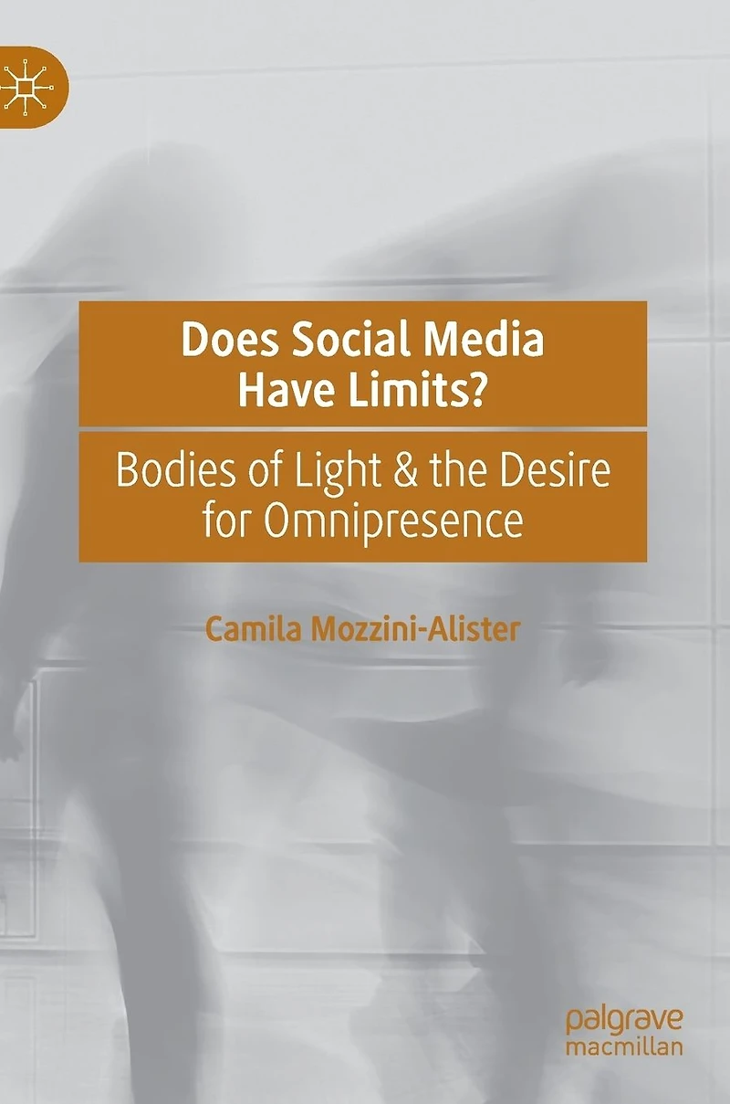 Does Social Media Have Limits?: Bodies of Light & the Desire for Omnipresence
