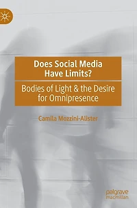 Does Social Media Have Limits?: Bodies of Light & the Desire for Omnipresence