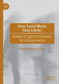 Does Social Media Have Limits?: Bodies of Light & the Desire for Omnipresence