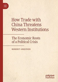 How Trade with China Threatens Western Institutions: The Economic Roots of a Political Crisis