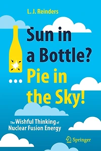 Sun a Bottle?... Pie The Sky!: Wishful Thinking of Nuclear Fusion Energy