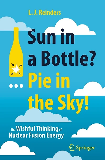 Sun a Bottle?... Pie The Sky!: Wishful Thinking of Nuclear Fusion Energy