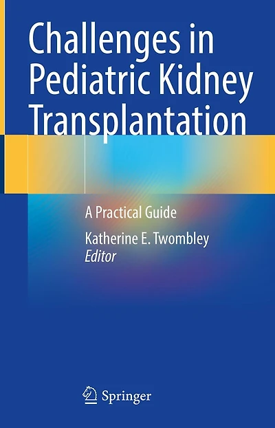 Challenges Pediatric Kidney Transplantation: A Practical Guide