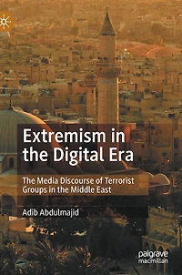 Extremism the Digital Era: Media Discourse of Terrorist Groups Middle East