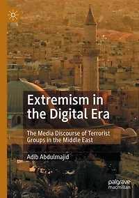 Extremism the Digital Era: Media Discourse of Terrorist Groups Middle East