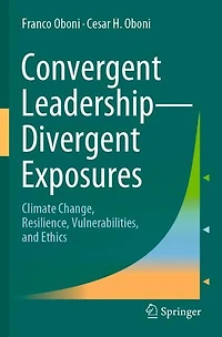 Convergent Leadership-Divergent Exposures: Climate Change, Resilience, Vulnerabilities, and Ethics