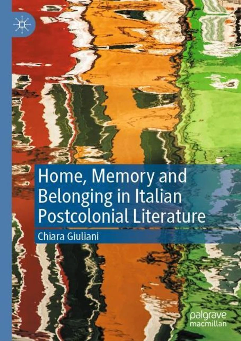 Home, Memory and Belonging Italian Postcolonial Literature