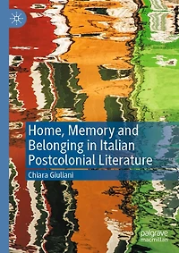 Home, Memory and Belonging Italian Postcolonial Literature
