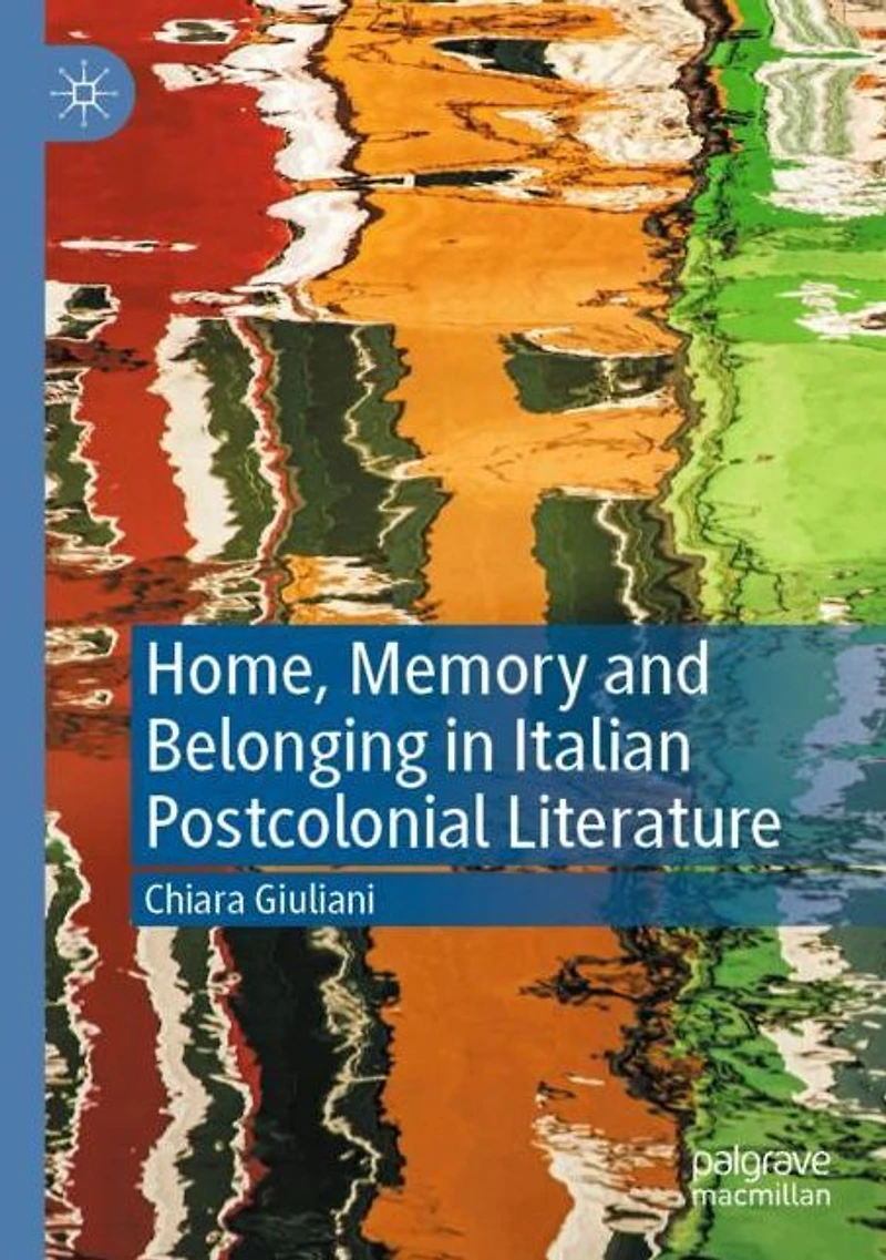 Home, Memory and Belonging Italian Postcolonial Literature