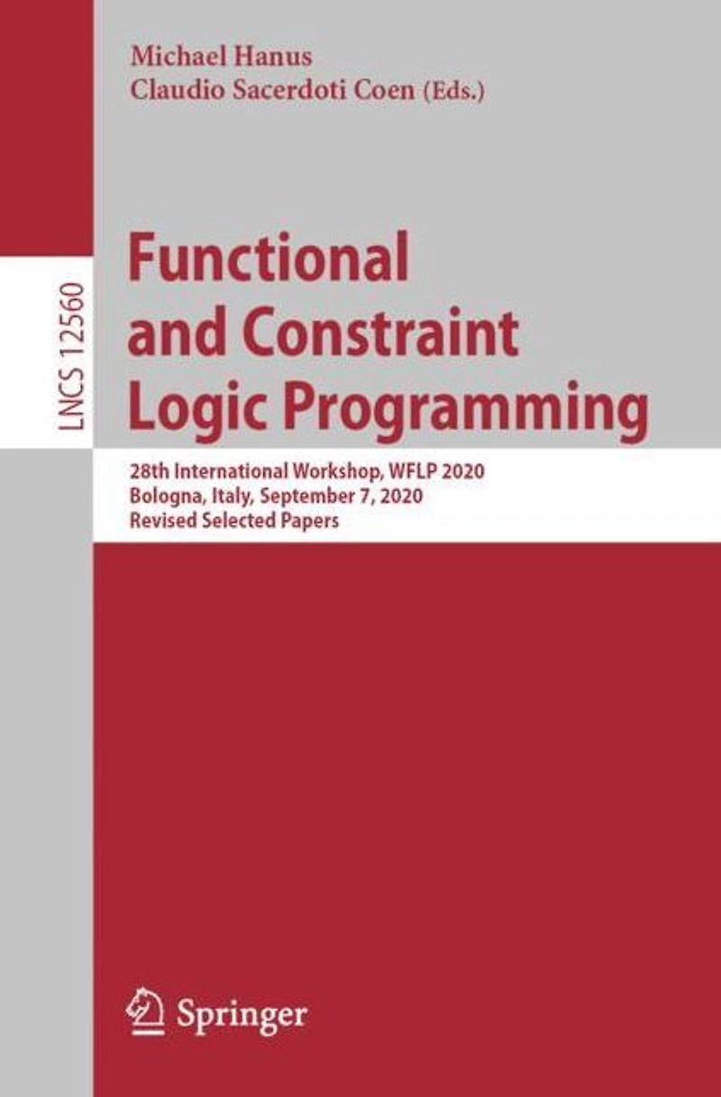 Functional and Constraint Logic Programming: 28th International Workshop, WFLP 2020, Bologna, Italy, September 7, Revised Selected Papers