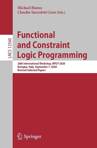 Functional and Constraint Logic Programming: 28th International Workshop, WFLP 2020, Bologna, Italy, September 7, Revised Selected Papers