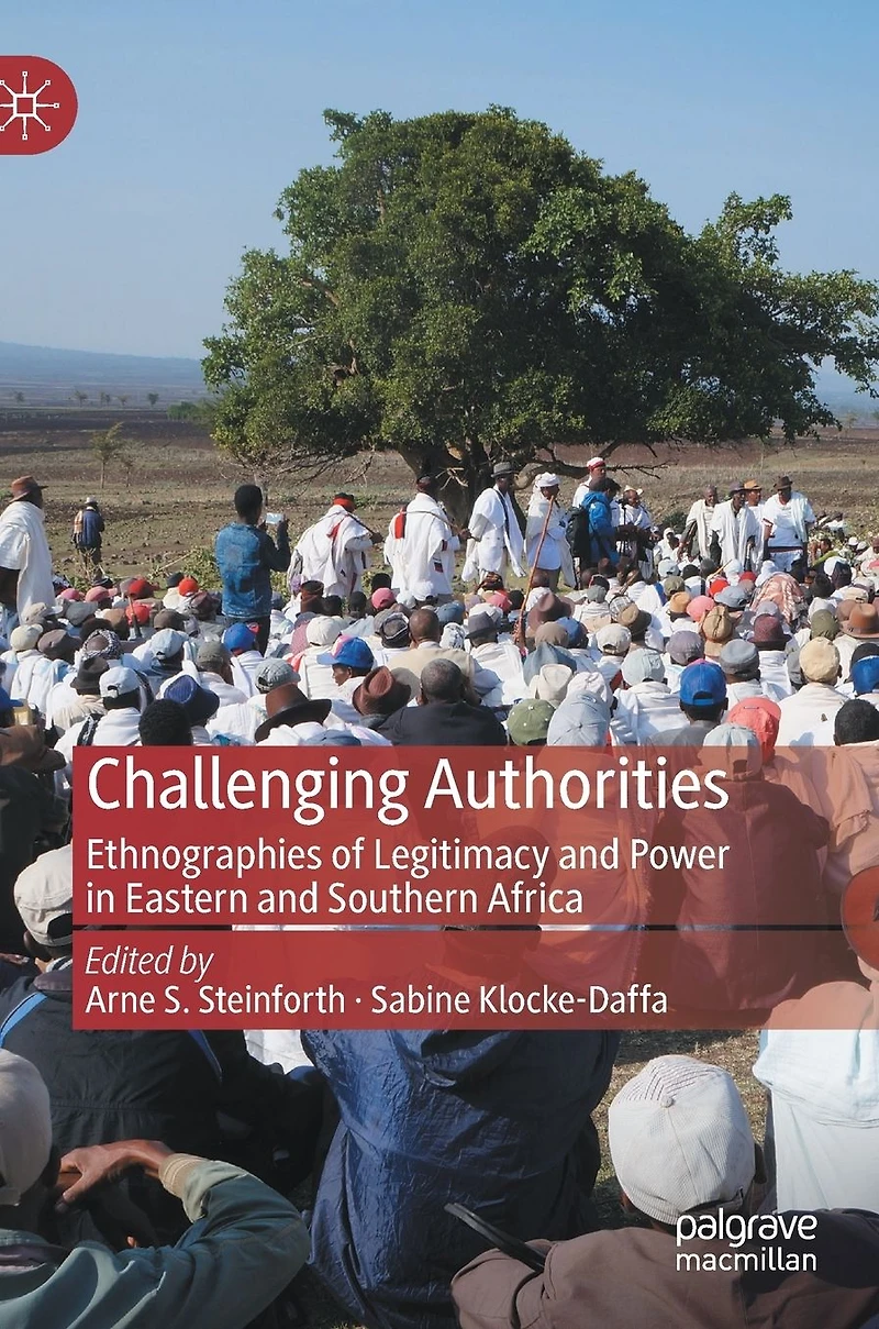 Challenging Authorities: Ethnographies of Legitimacy and Power Eastern Southern Africa