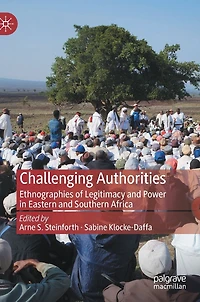 Challenging Authorities: Ethnographies of Legitimacy and Power Eastern Southern Africa