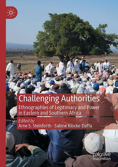 Challenging Authorities: Ethnographies of Legitimacy and Power Eastern Southern Africa