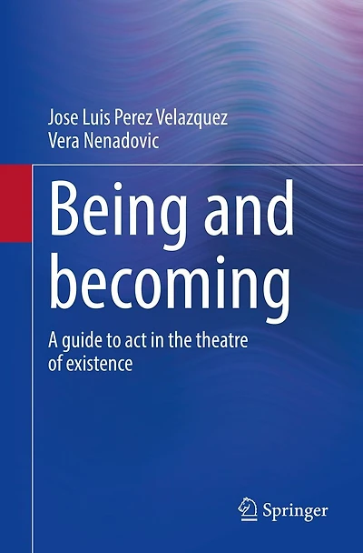 Being and becoming: A guide to act in the theatre of existence