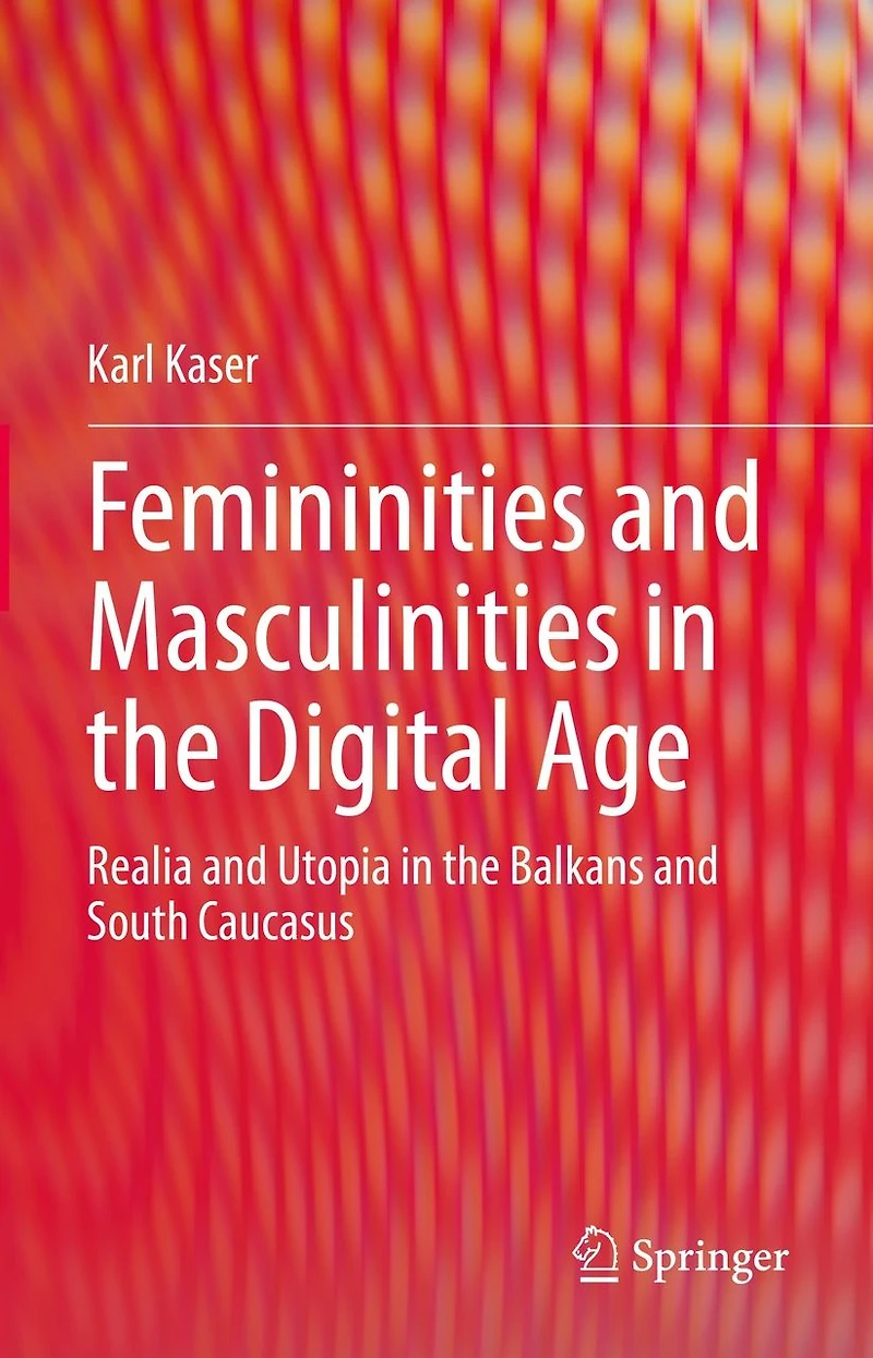 Femininities and Masculinities the Digital Age: Realia Utopia Balkans South Caucasus