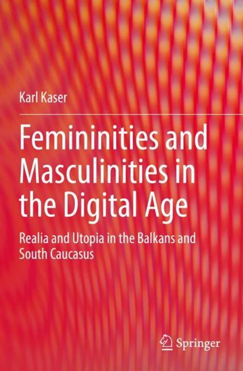 Femininities and Masculinities the Digital Age: Realia Utopia Balkans South Caucasus
