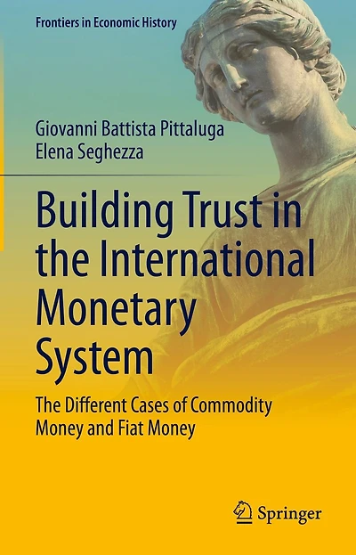 Building Trust The International Monetary System: Different Cases of Commodity Money and Fiat