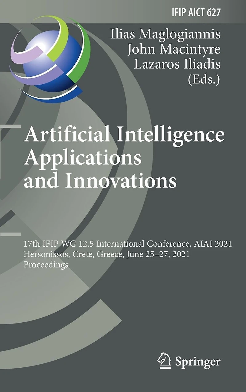 Artificial Intelligence Applications and Innovations: 17th IFIP WG 12.5 International Conference, AIAI 2021, Hersonissos, Crete, Greece, June 25-27, Proceedings