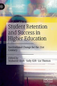 Student Retention and Success Higher Education: Institutional Change for the 21st Century