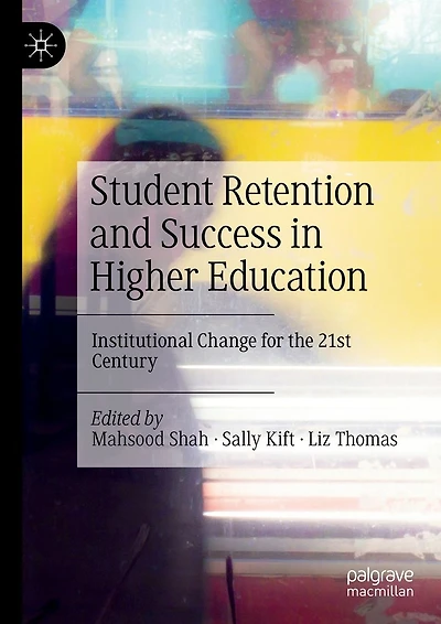 Student Retention and Success Higher Education: Institutional Change for the 21st Century