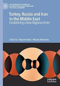 Turkey, Russia and Iran the Middle East: Establishing a New Regional Order