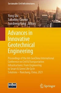 Advances Innovative Geotechnical Engineering: Proceedings of the 6th GeoChina International Conference on Civil & Transportation Infrastructures: From Engineering to Smart Green Life Cycle Solutions -- Nanchang, China, 2021
