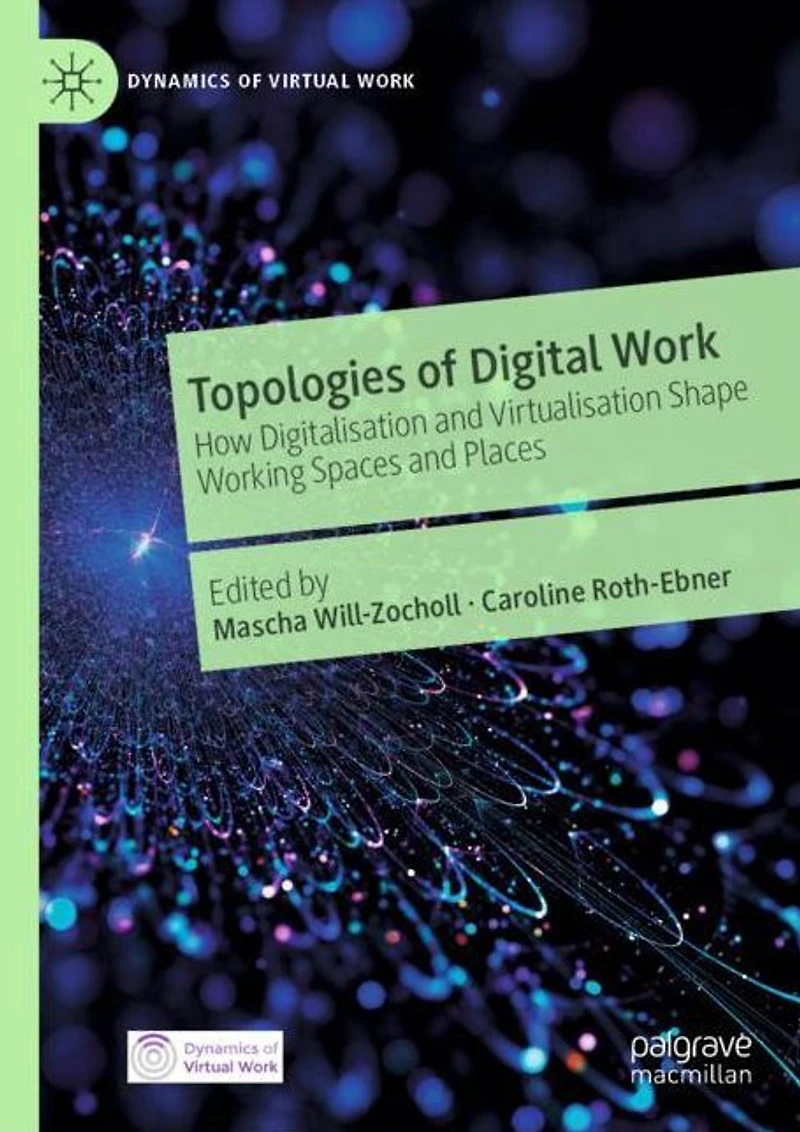 Topologies of Digital Work: How Digitalisation and Virtualisation Shape Working Spaces Places