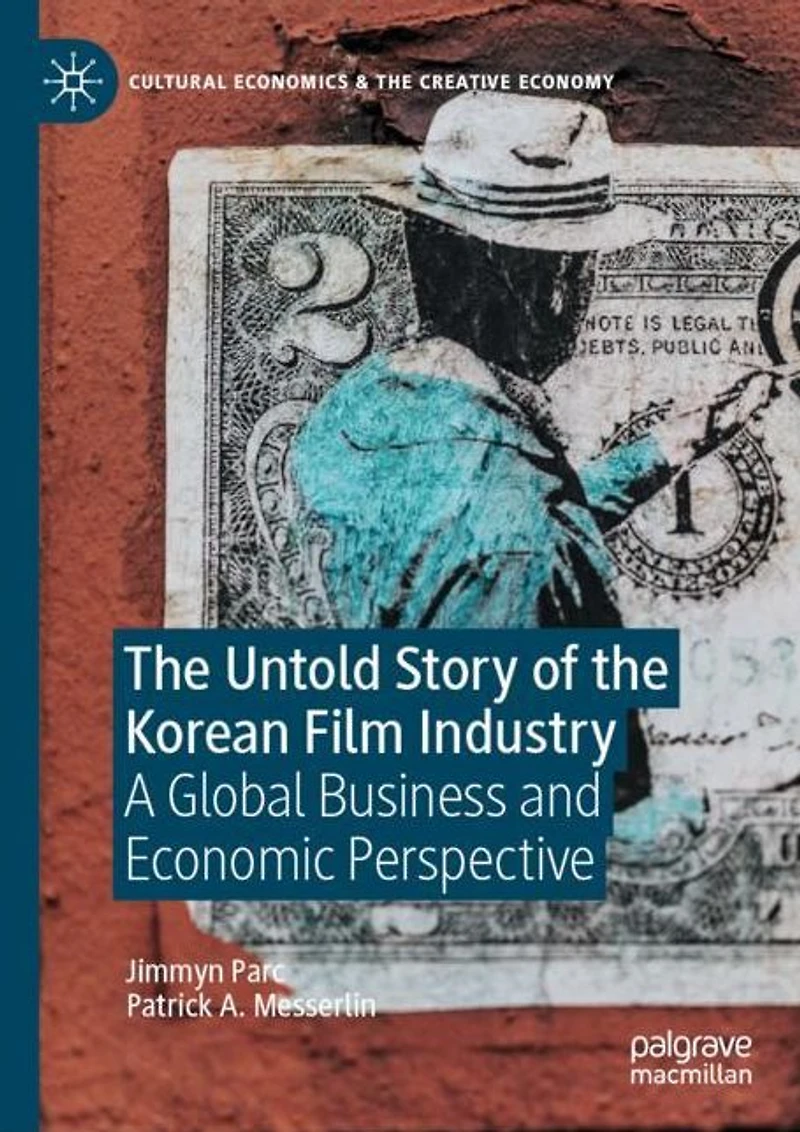 the Untold Story of Korean Film Industry: A Global Business and Economic Perspective