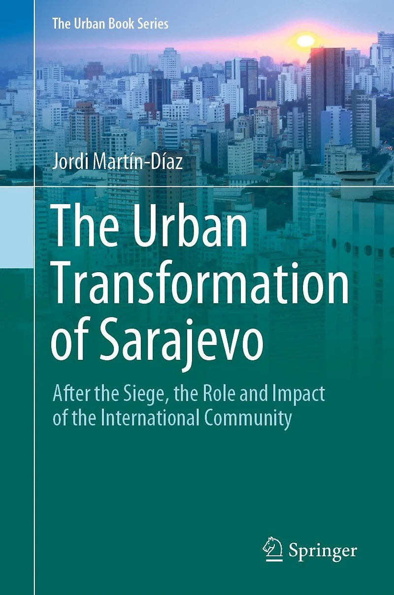The Urban Transformation of Sarajevo: After the Siege, the Role and Impact of the International Community