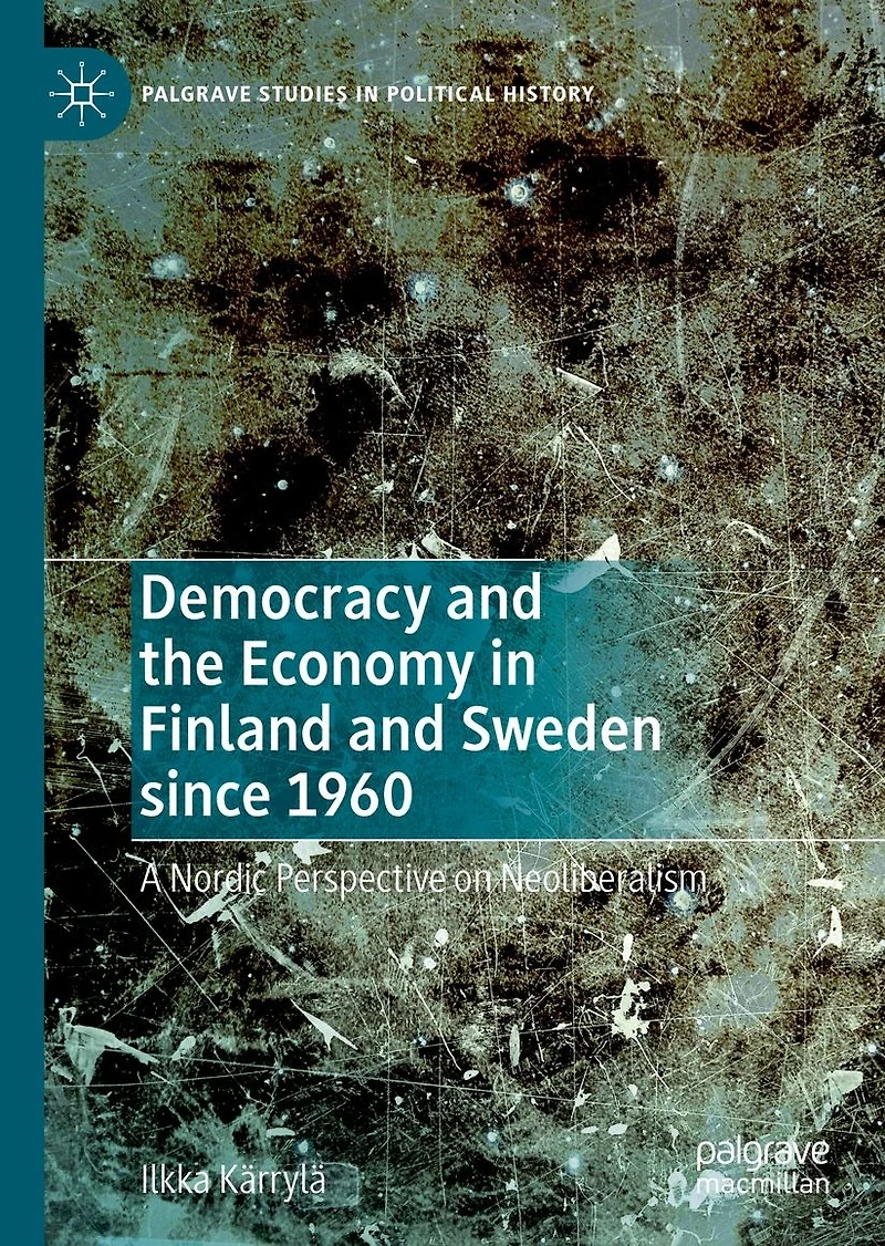 Democracy and the Economy Finland Sweden since 1960: A Nordic Perspective on Neoliberalism