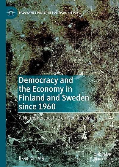 Democracy and the Economy Finland Sweden since 1960: A Nordic Perspective on Neoliberalism