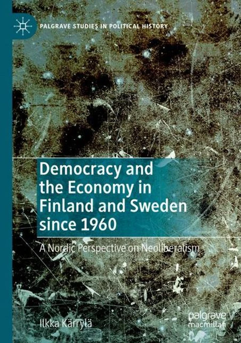 Democracy and the Economy Finland Sweden since 1960: A Nordic Perspective on Neoliberalism