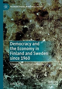 Democracy and the Economy Finland Sweden since 1960: A Nordic Perspective on Neoliberalism