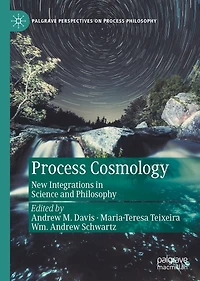 Process Cosmology: New Integrations Science and Philosophy