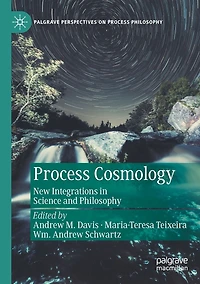 Process Cosmology: New Integrations Science and Philosophy