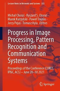Progress Image Processing, Pattern Recognition and Communication Systems: Proceedings of the Conference (CORES, IP&C, ACS) - June 28-30 2021