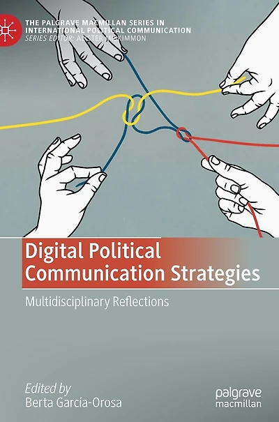 Digital Political Communication Strategies: Multidisciplinary Reflections