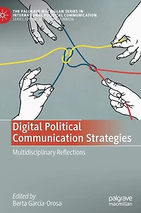 Digital Political Communication Strategies: Multidisciplinary Reflections