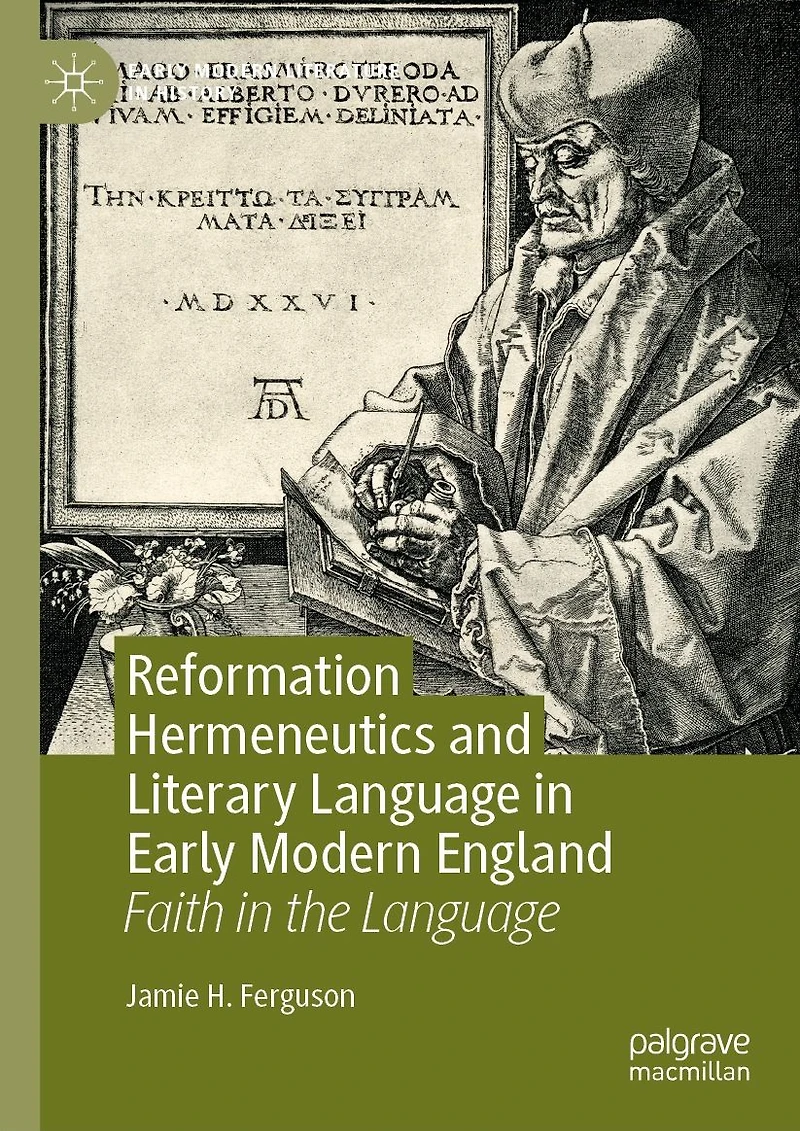 Reformation Hermeneutics and Literary Language Early Modern England: Faith the