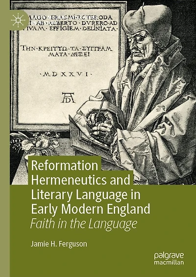 Reformation Hermeneutics and Literary Language Early Modern England: Faith the