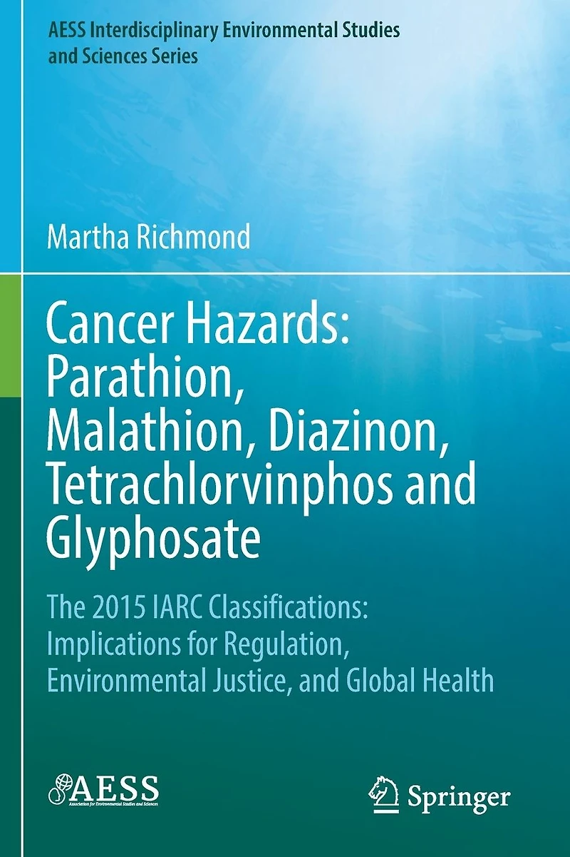 Cancer Hazards: Parathion, Malathion, Diazinon, Tetrachlorvinphos and Glyphosate: The 2015 IARC Classifications: Implications for Regulation, Environmental Justice, Global Health