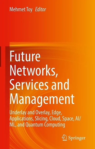 Future Networks, Services and Management: Underlay Overlay, Edge, Applications, Slicing, Cloud, Space, AI/ML, Quantum Computing