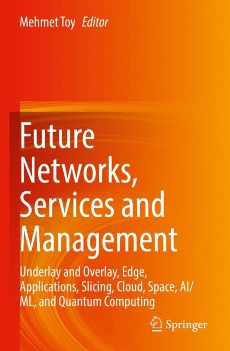 Future Networks, Services and Management: Underlay Overlay, Edge, Applications, Slicing, Cloud, Space, AI/ML, Quantum Computing