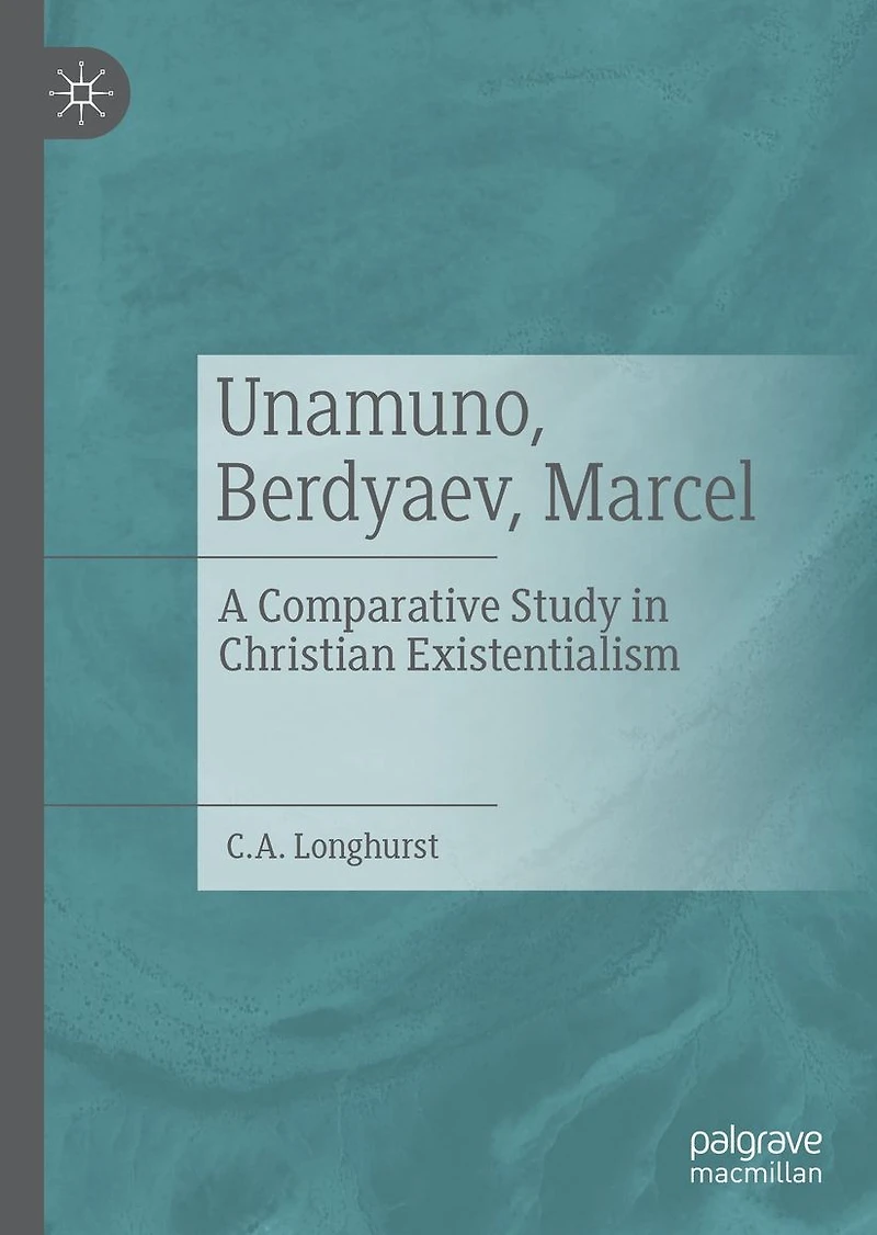 Unamuno, Berdyaev, Marcel: A Comparative Study Christian Existentialism