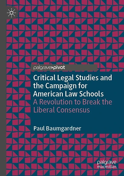 Critical Legal Studies and the Campaign for American Law Schools: A Revolution to Break Liberal Consensus