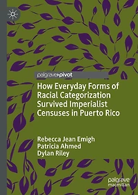 How Everyday Forms of Racial Categorization Survived Imperialist Censuses Puerto Rico