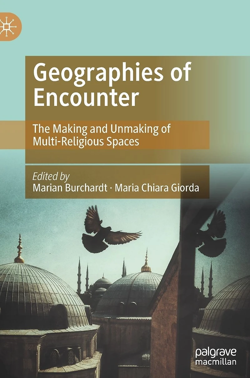 Geographies of Encounter: The Making and Unmaking Multi-Religious Spaces